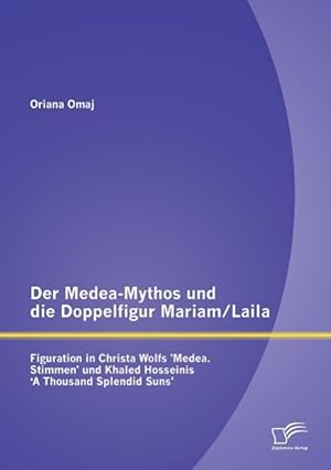 Bild des Verkufers fr Der Medea-Mythos und die Doppelfigur Mariam/Laila: Figuration in Christa Wolfs Medea. Stimmen und Khaled Hosseinis A Thousand Splendid Suns zum Verkauf von moluna