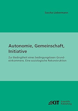 Seller image for Autonomie, Gemeinschaft, Initiative : Zur Bedingtheit eines bedingungslosen Grundeinkommens. Eine soziologische Rekonstruktion for sale by moluna