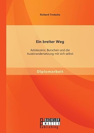 Imagen del vendedor de Ein breiter Weg: Adoleszenz, Burschen und die Auseinandersetzung mit sich selbst a la venta por moluna