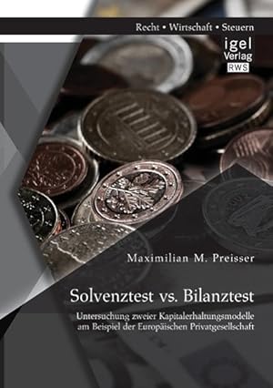 Immagine del venditore per Solvenztest vs. Bilanztest: Untersuchung zweier Kapitalerhaltungsmodelle am Beispiel der Europaeischen Privatgesellschaft venduto da moluna