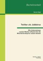 Seller image for Twitter als Jobboerse: Wie Unternehmen soziale Medien effizient fr die Mitarbeiterakquise nutzen koennen for sale by moluna