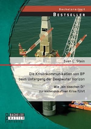 Image du vendeur pour Die Krisenkommunikation von BP beim Untergang der Deepwater Horizon: Wie ein bisschen l zur kommunikativen Krise fhrt mis en vente par moluna