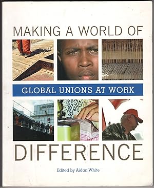 Making a World of Difference: Global Unions at Work