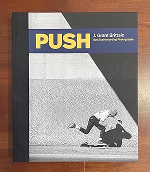 Imagen del vendedor de PUSH: J. Grant Brittain - ?80s Skateboarding Photography a la venta por Rebel Arts