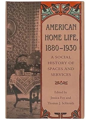 Bild des Verkufers fr American Home Life, 1880-1930: A Social History of Spaces and Services zum Verkauf von Yesterday's Muse, ABAA, ILAB, IOBA