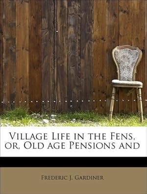 Image du vendeur pour Village Life in the Fens, or, Old age Pensions and mis en vente par moluna