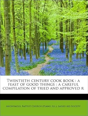 Immagine del venditore per Twentieth century cook book : a feast of good things : a careful compilation of tried and approved r venduto da moluna