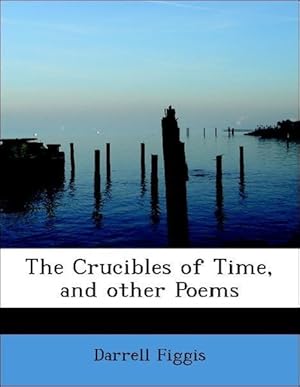 Bild des Verkufers fr The Crucibles of Time, and other Poems zum Verkauf von moluna