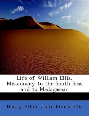 Bild des Verkufers fr Life of William Ellis, Missionary to the South Seas and to Madagascar zum Verkauf von moluna