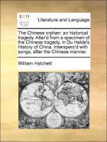 Bild des Verkufers fr The Chinese orphan: an historical tragedy. Alter d from a specimen of the Chinese tragedy, in Du Halde s History of China. Interspers d with songs, after the Chinese manner. zum Verkauf von moluna