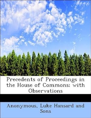 Bild des Verkufers fr Precedents of Proceedings in the House of Commons with Observations zum Verkauf von moluna