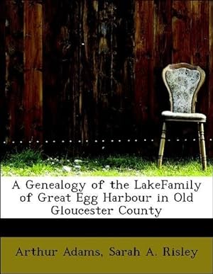 Seller image for A Genealogy of the LakeFamily of Great Egg Harbour in Old Gloucester County for sale by moluna