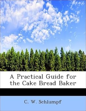 Immagine del venditore per A Practical Guide for the Cake Bread Baker venduto da moluna