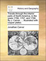 Bild des Verkufers fr Travels through the interior parts of North-America, in the years 1766, 1767, and 1768. By J. Carver, . Illustrated with copper plates. zum Verkauf von moluna