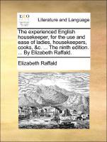 Bild des Verkufers fr The experienced English housekeeper, for the use and ease of ladies, housekeepers, cooks, &c. . The ninth edition. . By Elizabeth Raffald. zum Verkauf von moluna