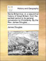 Seller image for Nenia Britannica: or, a sepulchral history of Great Britain from the earliest period to its general conversion to Christianity. By the Rev. James Douglas, . for sale by moluna