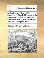 Immagine del venditore per A short description of the province of South-Carolina, with an account of the air, weather, and diseases, at Charles-Town. Written in the year 1763. venduto da moluna