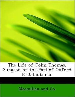 Bild des Verkufers fr The Life of John Thomas, Surgeon of the Earl of Oxford East Indiaman zum Verkauf von moluna