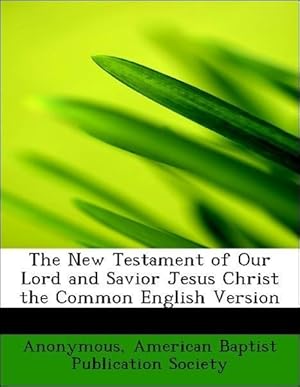 Bild des Verkufers fr The New Testament of Our Lord and Savior Jesus Christ the Common English Version zum Verkauf von moluna