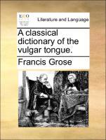 Bild des Verkufers fr A classical dictionary of the vulgar tongue. zum Verkauf von moluna