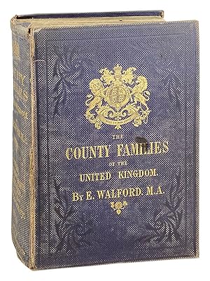 The County Families of the United Kingdom; or, Royal manual of the titled & untitled aristocracy ...