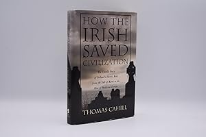 How the Irish Saved Civilization: The Untold Story of Ireland's Heroic Role from the Fall of Rome...