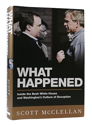 Seller image for WHAT HAPPENED: INSIDE THE BUSH WHITE HOUSE AND WASHINGTON'S CULTURE OF DECEPTION for sale by Rare Book Cellar