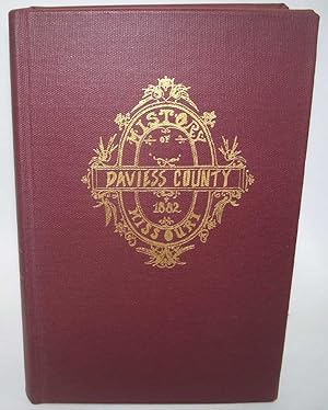 The History of Daviess County Missouri: An Encyclopedia of Useful Information and a Compendium of...