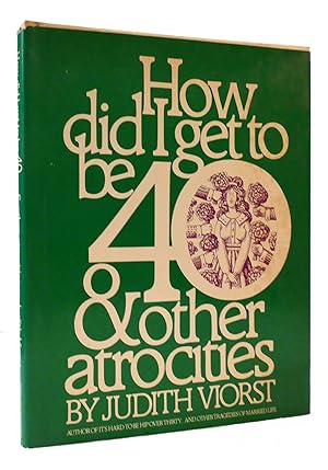 Seller image for HOW DID I GET TO BE FORTY AND OTHER ATROCITIES for sale by Rare Book Cellar