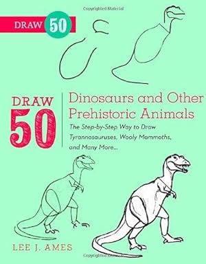 Bild des Verkufers fr Draw 50 Dinosaurs and Other Prehistoric Animals: The Step-by-Step Way to Draw Tyrannosauruses, Woolly Mammoths, and Many More. zum Verkauf von WeBuyBooks