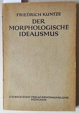 Bild des Verkufers fr Der morphologische Idealismus. Seine Grundlagen und seine Bedeutung. zum Verkauf von Versandantiquariat Kerstin Daras