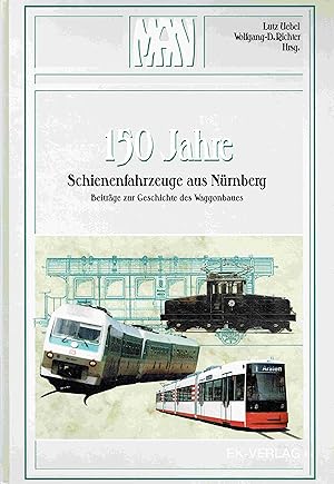 Bild des Verkufers fr 150 Jahre Schienenfahrzeuge aus Nrnberg: Beitrge zur Geschichte des Waggonbaues. zum Verkauf von Antiquariat Bernhardt