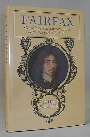 Seller image for Fairfax: A Life Of Thomas, Lord Fairfax, Captain-General Of All The Parliament's Forces In The English Civil War, Creator & Commander of the New Model Army for sale by Baltimore's Best Books