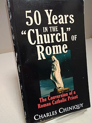 50 Years in the "Church" of Rome The Conversion of a Roman Catholic Priest