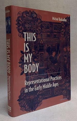 This Is My Body: Representational Practices in the Early Middle Ages