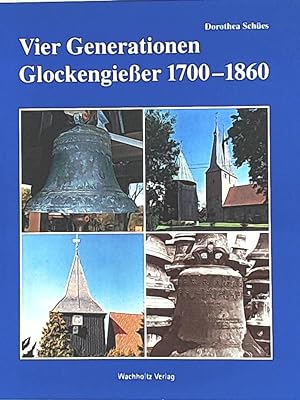Bild des Verkufers fr Vier Generationen Glockengiesser, 1700 - 1860 zum Verkauf von Leserstrahl  (Preise inkl. MwSt.)