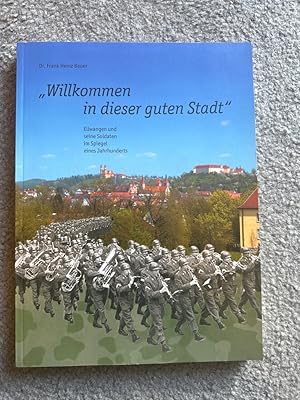 Willkommen in dieser guten Stadt Ellwangen und seine Soldaten im Spiegel eines Jahrhunderts