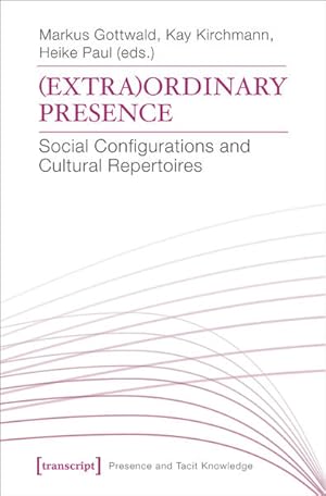 Bild des Verkufers fr (Extra)Ordinary Presence Social Configurations and Cultural Repertoires zum Verkauf von Bunt Buchhandlung GmbH