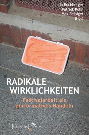 Radikale Wirklichkeiten Festivalarbeit als performatives Handeln