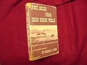 Seller image for Nine Miles from Dead Horse Wells. Signed by the author. Experiences of a Family in a Nevada Mining Camp. A Fictionalized Biography. for sale by BookMine
