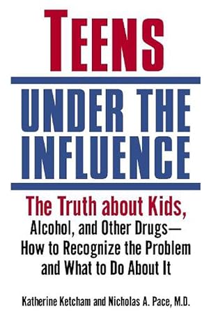 Image du vendeur pour Teens Under the Influence: The Truth about Kids, Alcohol, and Other Drugs- How to Recognize the Problem and What to Do about It (Paperback) mis en vente par Grand Eagle Retail