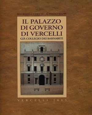 Bild des Verkufers fr Il Palazzo di Governo di Vercelli, gi Collegio dei Barnabiti. zum Verkauf von FIRENZELIBRI SRL