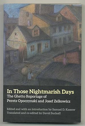 Imagen del vendedor de In Those Nightmarish Days: The Ghetto Reportage of Peretz Opoczynski and Josef Zelkowicz a la venta por Between the Covers-Rare Books, Inc. ABAA