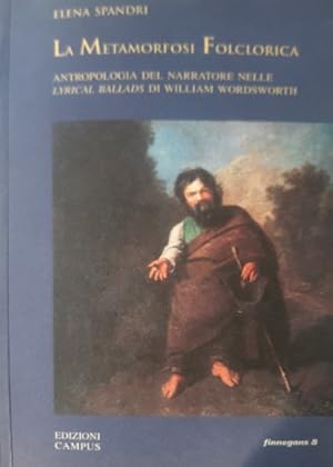 Immagine del venditore per La Metamorfosi Folclorica. Antropologia del narratore nelle Lyrical Ballads di William Wordsworth. venduto da FIRENZELIBRI SRL