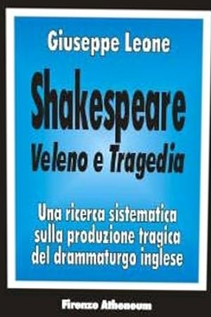 Immagine del venditore per Shakespeare. Veleno e Tragedia. Una ricerca sistematica sulla produzione tragica del drammaturgo inglese. venduto da FIRENZELIBRI SRL