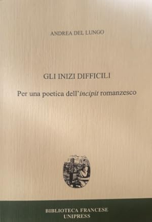 Bild des Verkufers fr Gli inizi difficili. Per una poetica dell'incipit romnzesco. zum Verkauf von FIRENZELIBRI SRL