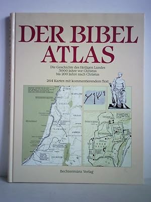 Der Bibelatlas. Die Geschichte des Heiligen Landes 3000 Jahre vor Christus bis 200 Jahre nach Chr...