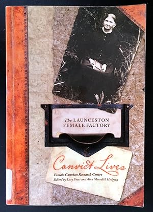 Immagine del venditore per Convict Lives at the Launceston Female Factory edited by Lucy Frost and Alice Meredith Hodgson venduto da Book Merchant Bookstore