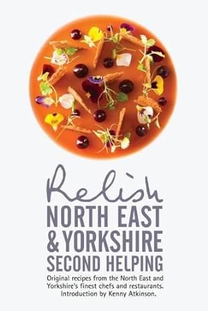 Bild des Verkufers fr Relish North East and Yorkshire - Second Helping: Original Recipes from the Region's Finest Chefs and Restaurants zum Verkauf von WeBuyBooks