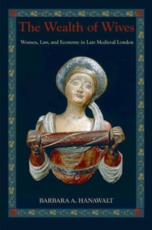 Image du vendeur pour Wealth Of Wives : Women, Law, and Economy in Late Medieval London mis en vente par GreatBookPrices